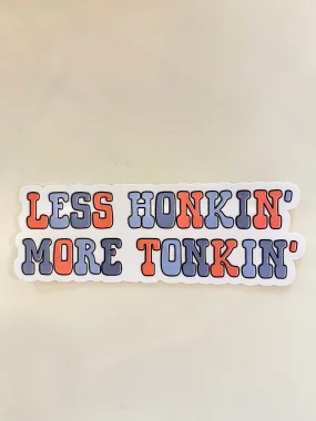 Less Honkin' More Tonkin'