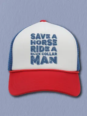 Save A Horse Ride A Blue Collar Man (Hat)